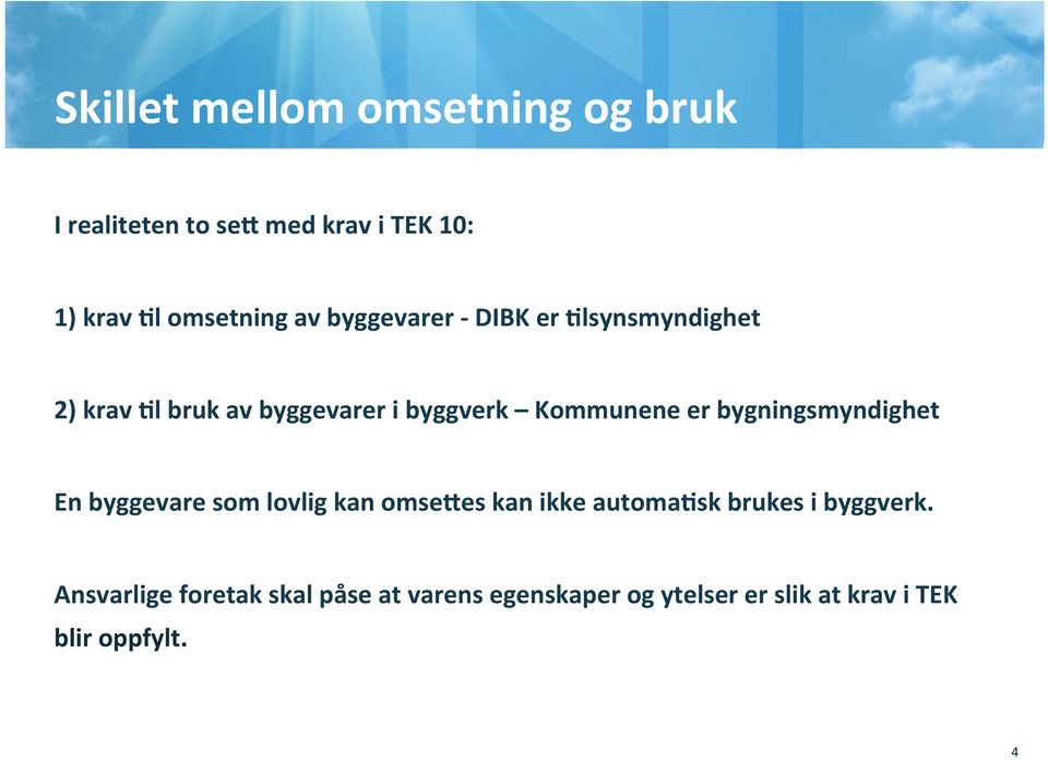 bygningsmyndighet En byggevare som lovlig kan omseyes kan ikke automa0sk brukes i byggverk.