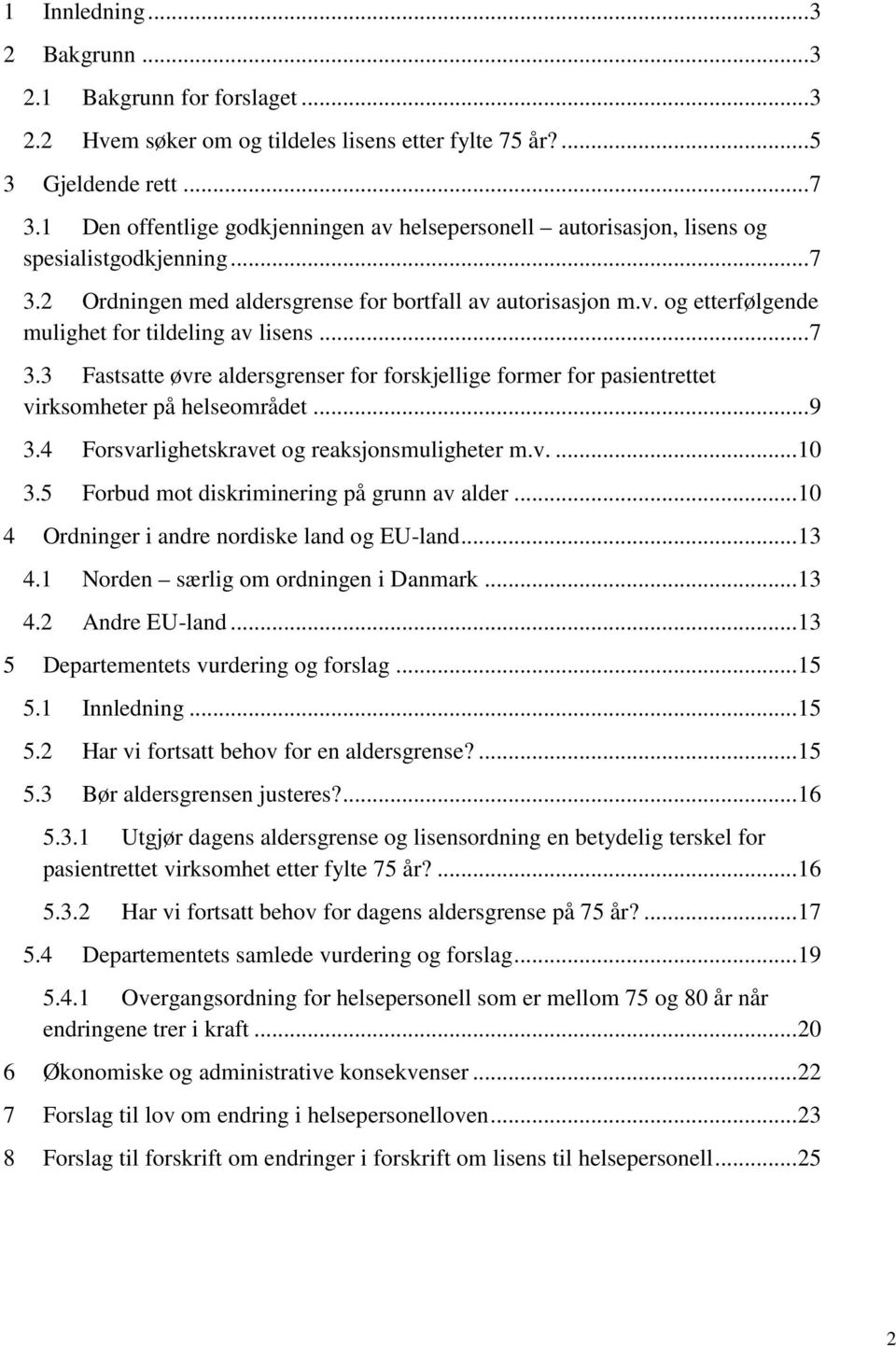 .. 7 3.3 Fastsatte øvre aldersgrenser for forskjellige former for pasientrettet virksomheter på helseområdet... 9 3.4 Forsvarlighetskravet og reaksjonsmuligheter m.v.... 10 3.