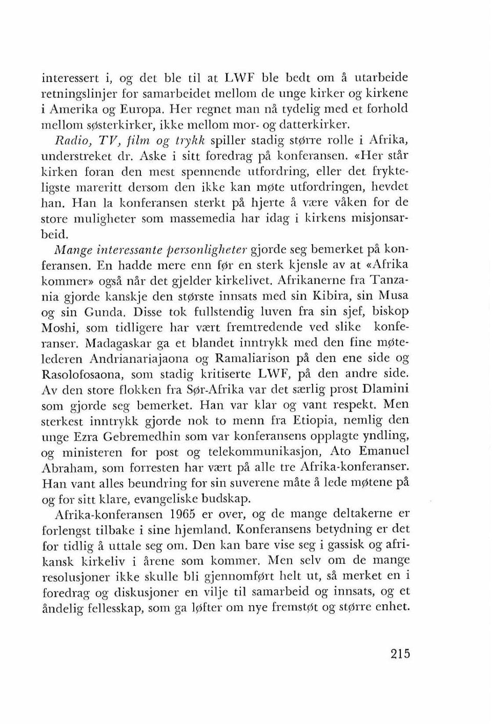 Aske i sitt foredrag pi konferansen..her stir kirken foran den mest spennende utfordring, eller det frykteligste inareritt dersom den ikke kan mete utfordringen, hevdet han.