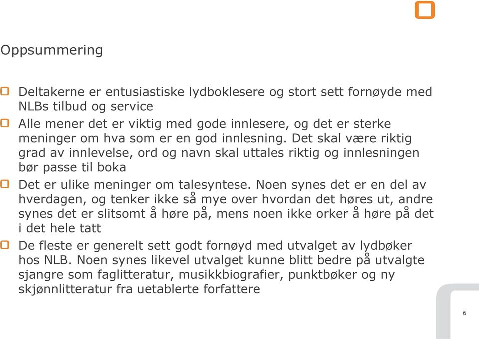 Noen synes det er en del av hverdagen, og tenker ikke så mye over hvordan det høres ut, andre synes det er slitsomt å høre på, mens noen ikke orker å høre på det i det hele tatt De fleste er