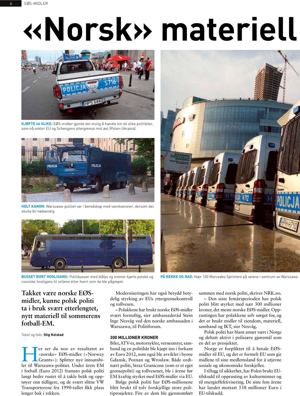 Busset bort hooligans: Politibusser med blålys og sirener kjørte polske og russiske hooligans til cellene etter hvert som de ble pågrepet.