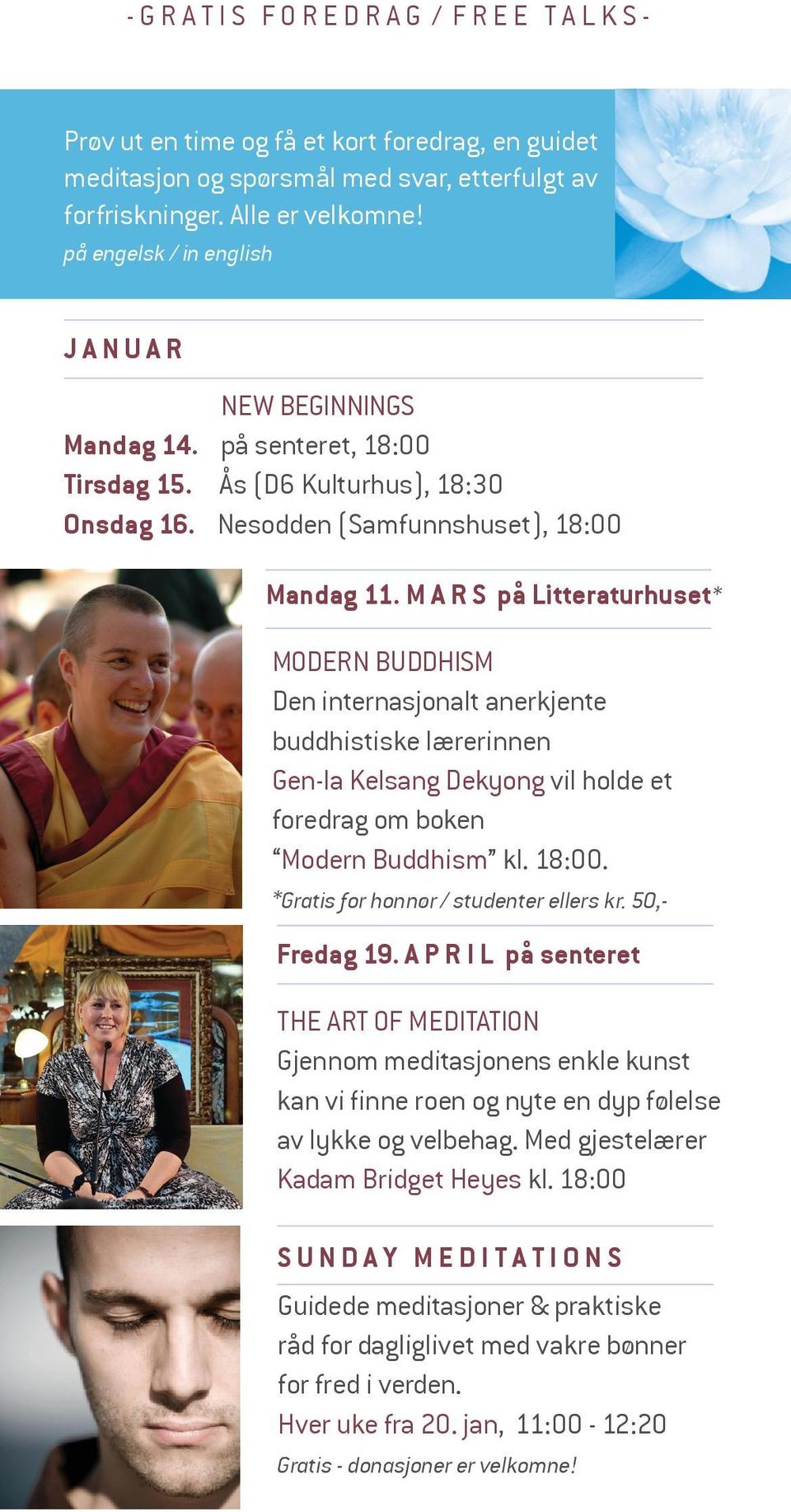 M A R S på Litteraturhuset* MODERN BUDDHISM Den internasjonalt anerkjente buddhistiske lærerinnen Gen-la Kelsang Dekyong vil holde et foredrag om boken Modern Buddhism kl. 18:00.