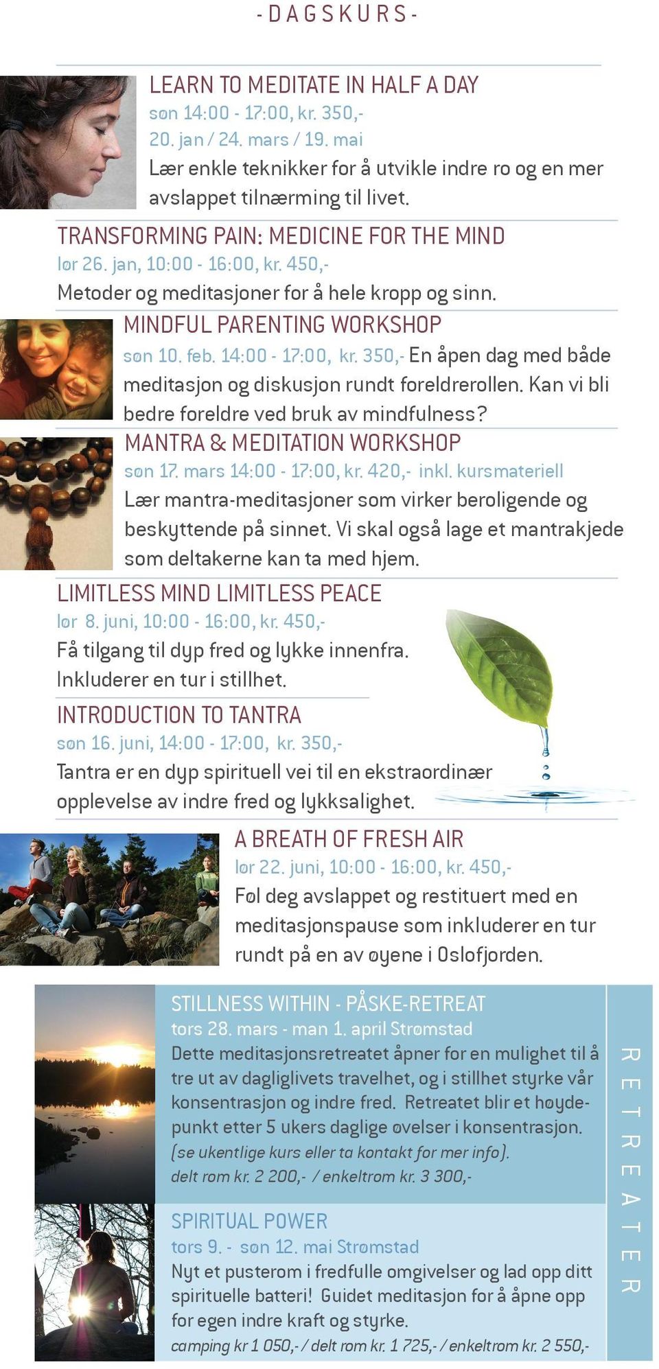 350,- En åpen dag med både meditasjon og diskusjon rundt foreldrerollen. Kan vi bli bedre foreldre ved bruk av mindfulness? MANTRA & MEDITATION WORKSHOP søn 17. mars 14:00-17:00, kr. 420,- inkl.