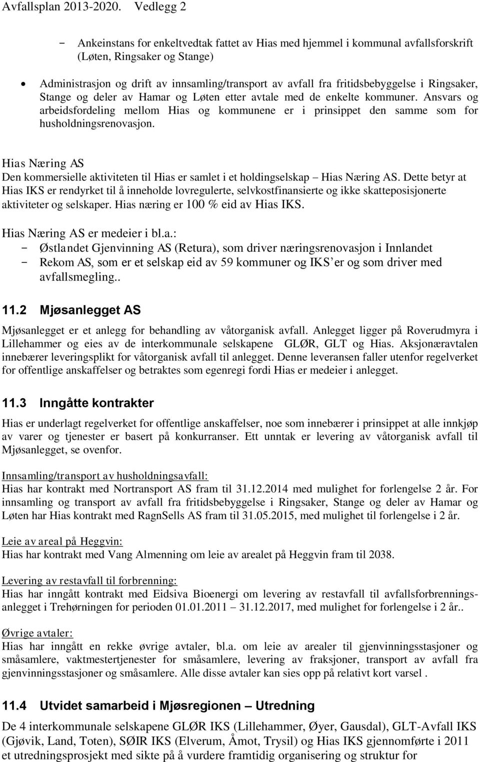 fritidsbebyggelse i Ringsaker, Stange og deler av Hamar og Løten etter avtale med de enkelte kommuner.