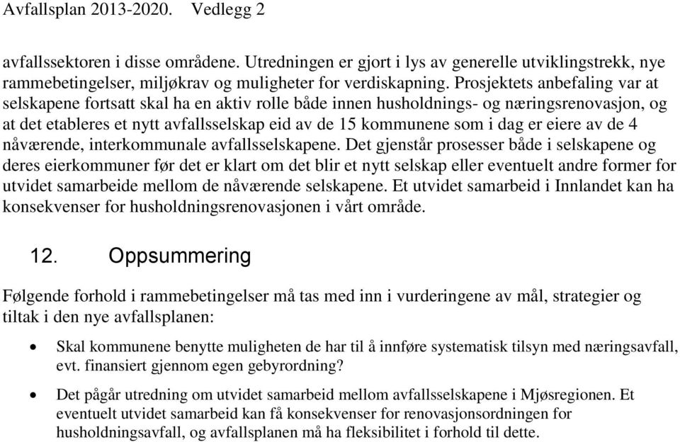 eiere av de 4 nåværende, interkommunale avfallsselskapene.