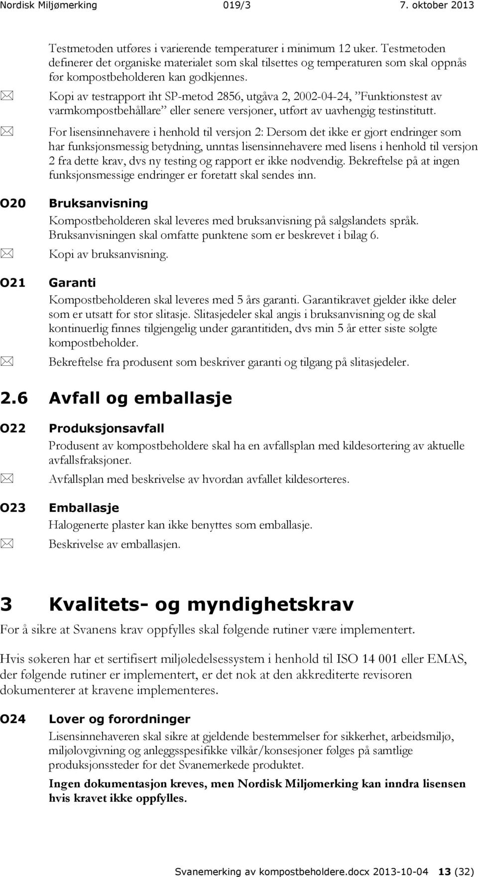 Kopi av testrapport iht SP-metod 2856, utgåva 2, 2002-04-24, Funktionstest av varmkompostbehållare eller senere versjoner, utført av uavhengig testinstitutt.