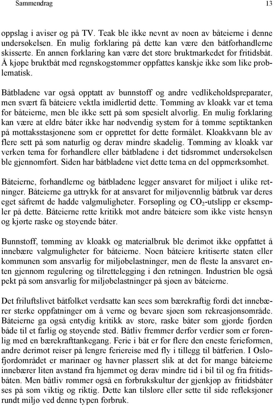 Båtbladene var også opptatt av bunnstoff og andre vedlikeholdspreparater, men svært få båteiere vektla imidlertid dette.