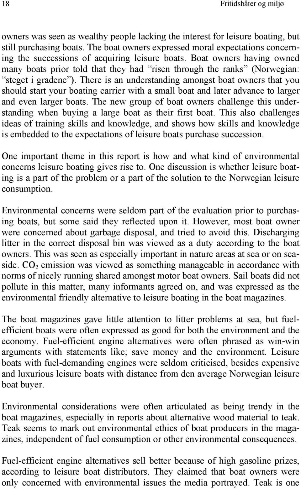 Boat owners having owned many boats prior told that they had risen through the ranks (Norwegian: steget i gradene ).