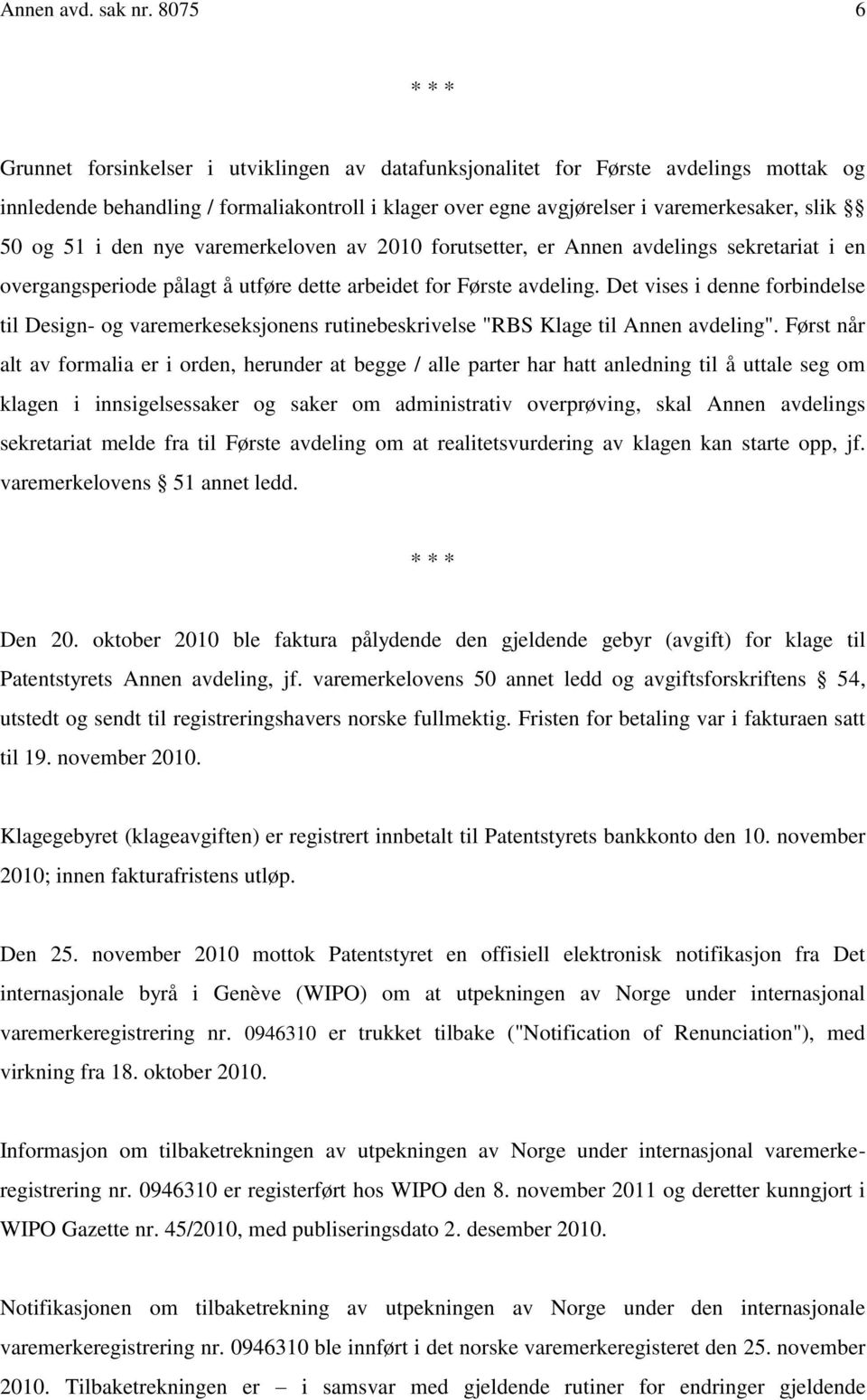 og 51 i den nye varemerkeloven av 2010 forutsetter, er Annen avdelings sekretariat i en overgangsperiode pålagt å utføre dette arbeidet for Første avdeling.