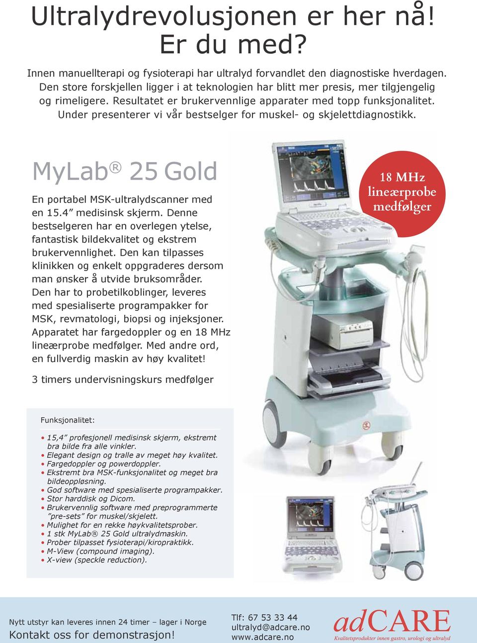 Under presenterer vi vår bestselger for muskel- og skjelettdiagnostikk. MyLab 25 Gold En portabel MSK-ultralydscanner med en 15.4 medisinsk skjerm.