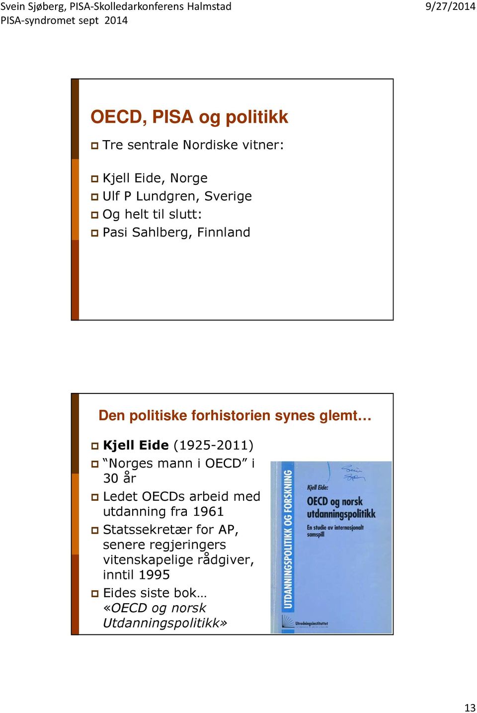 (1925-2011) Norges mann i OECD i 30 år Ledet OECDs arbeid med utdanning fra 1961 Statssekretær for