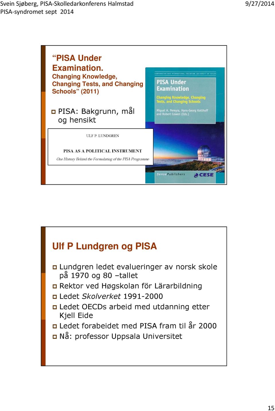 Lundgren og PISA Lundgren ledet evalueringer av norsk skole på 1970 og 80 tallet Rektor ved