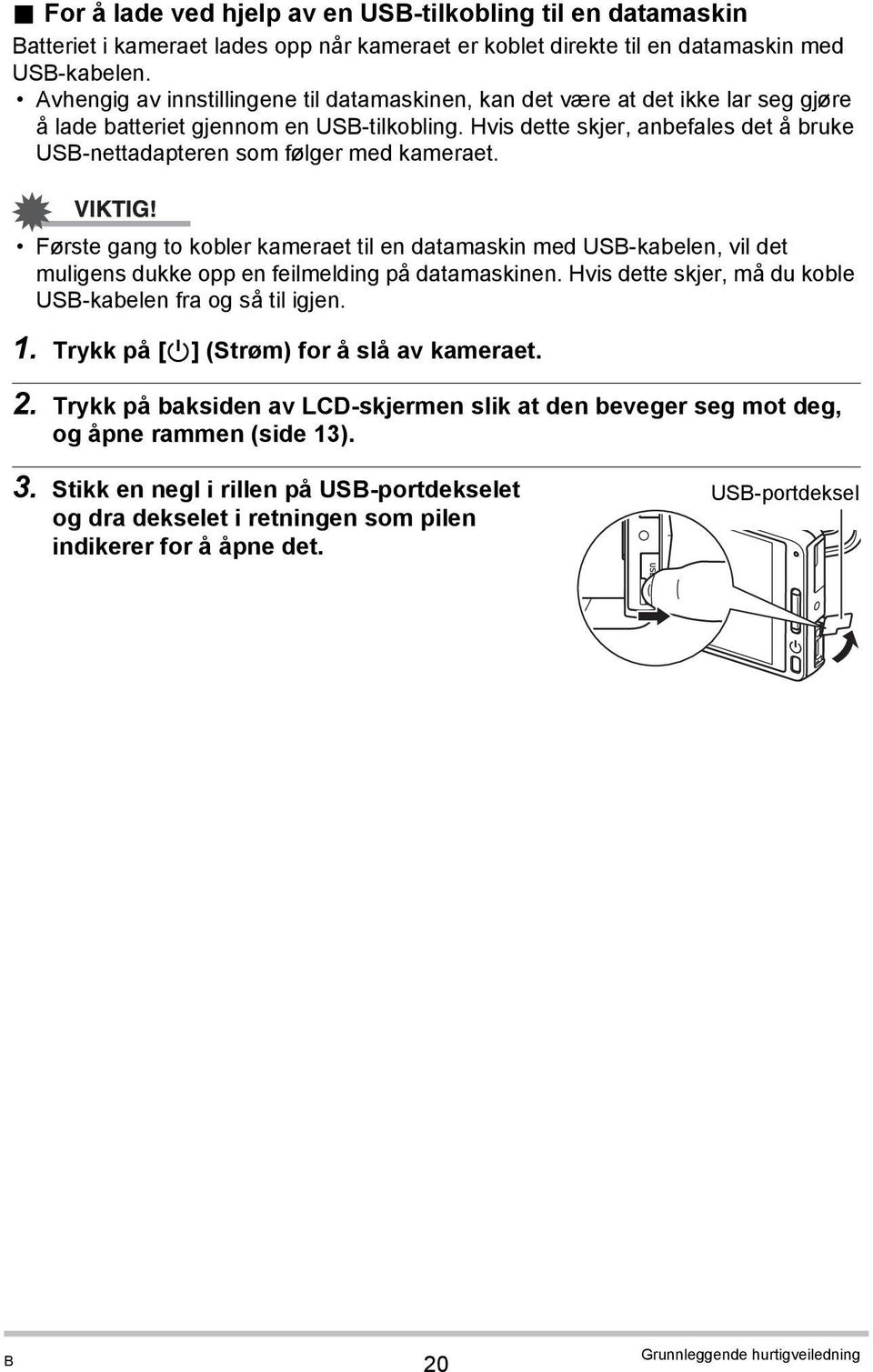 Hvis dette skjer, anbefales det å bruke USB-nettadapteren som følger med kameraet.