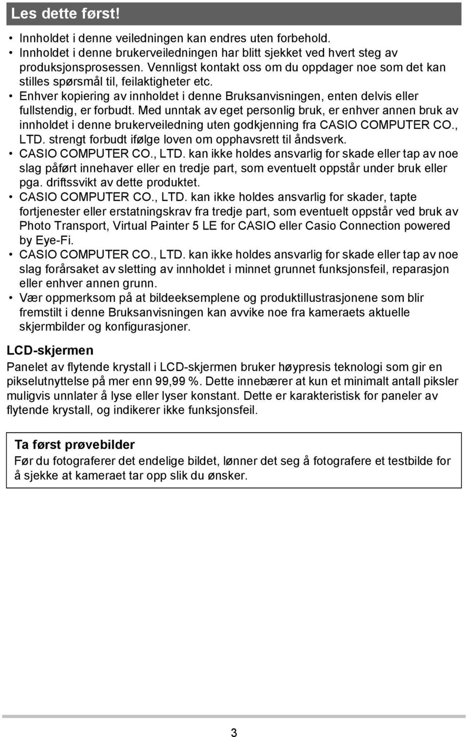 Med unntak av eget personlig bruk, er enhver annen bruk av innholdet i denne brukerveiledning uten godkjenning fra CASIO COMPUTER CO., LTD. strengt forbudt ifølge loven om opphavsrett til åndsverk.