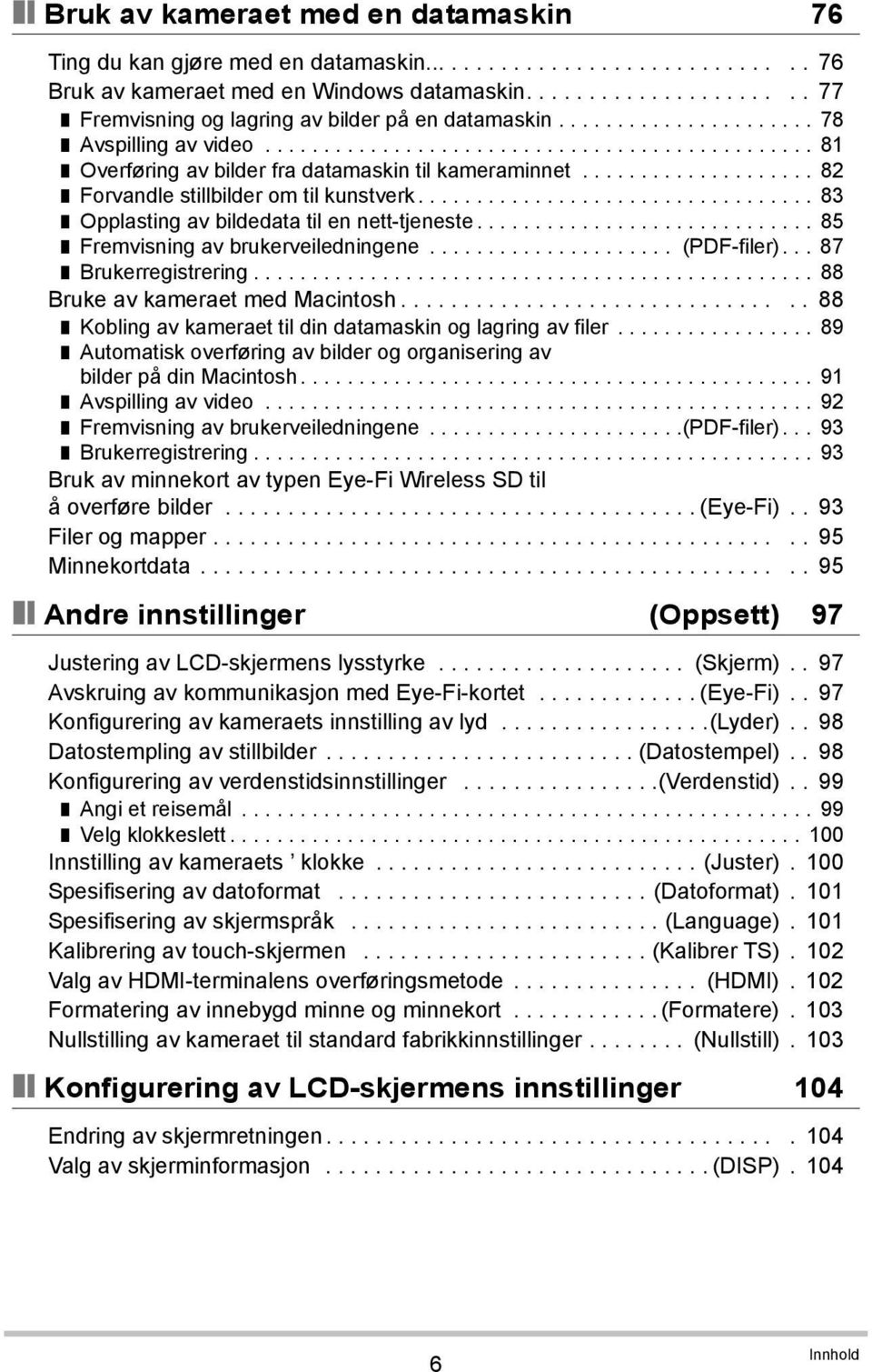 ................... 82 Forvandle stillbilder om til kunstverk.................................. 83 Opplasting av bildedata til en nett-tjeneste............................. 85 Fremvisning av brukerveiledningene.