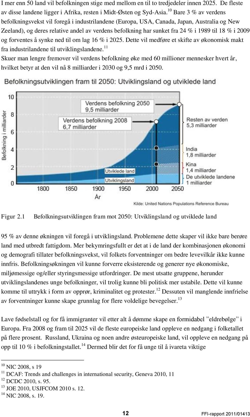 til 18 % i 2009 og forventes å synke ned til om lag 16 % i 2025. Dette vil medføre et skifte av økonomisk makt fra industrilandene til utviklingslandene.