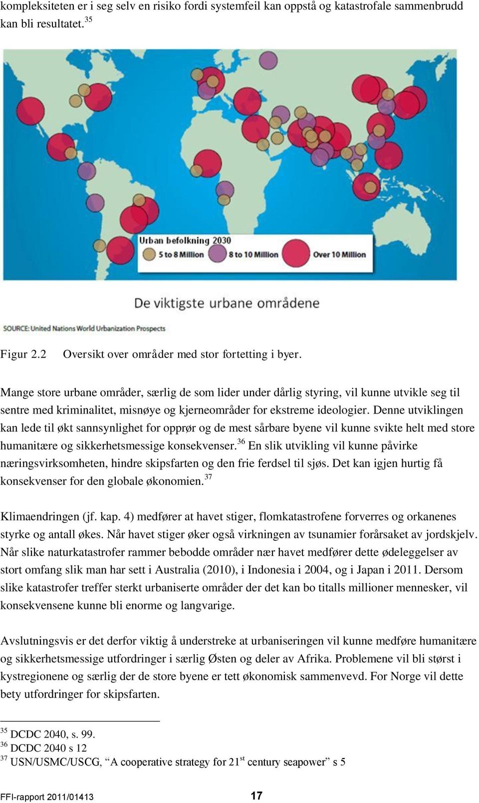 Denne utviklingen kan lede til økt sannsynlighet for opprør og de mest sårbare byene vil kunne svikte helt med store humanitære og sikkerhetsmessige konsekvenser.