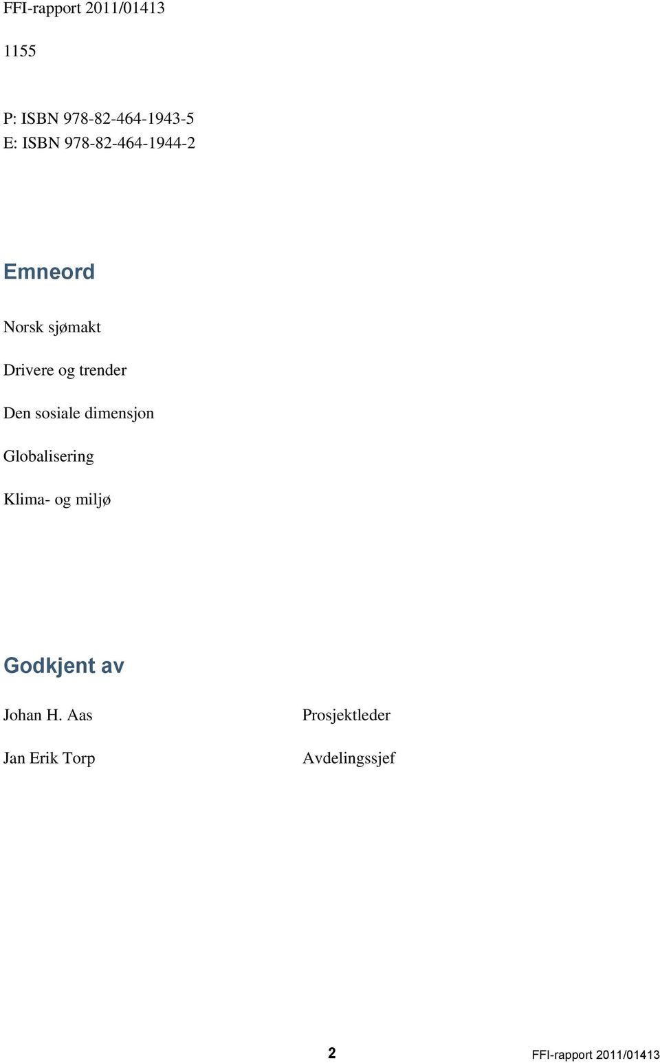 sosiale dimensjon Globalisering Klima- og miljø Godkjent av Johan