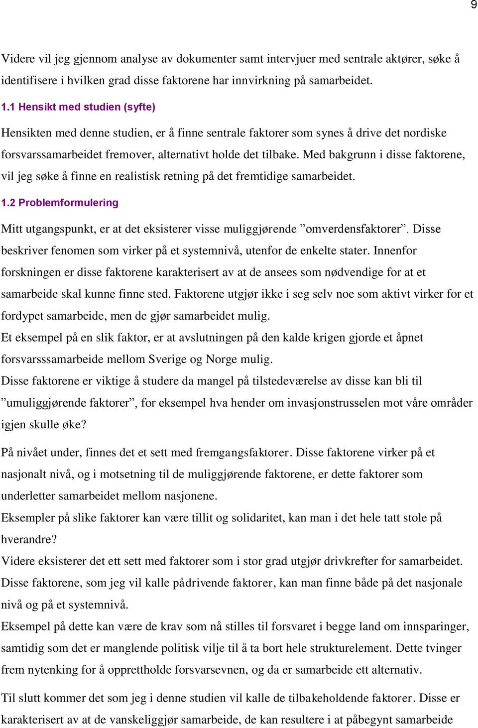 Med bakgrunn i disse faktorene, vil jeg søke å finne en realistisk retning på det fremtidige samarbeidet. 1.