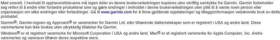 endringer eller forbedringer. Gå til www.garmin.com for å finne gjeldende oppdateringer og tilleggsinformasjon vedrørende bruk av dette produktet.