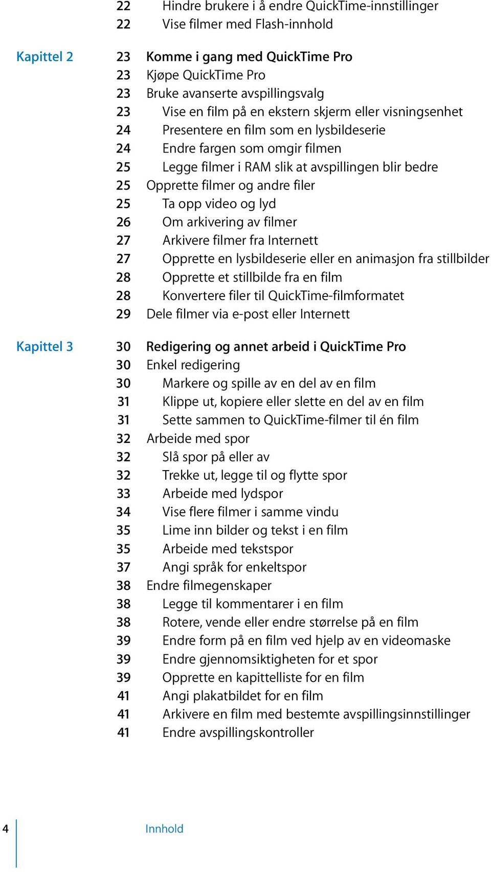 andre filer 25 Ta opp video og lyd 26 Om arkivering av filmer 27 Arkivere filmer fra Internett 27 Opprette en lysbildeserie eller en animasjon fra stillbilder 28 Opprette et stillbilde fra en film 28