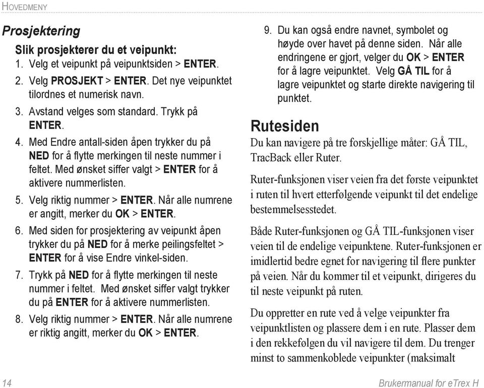 Med ønsket siffer valgt > ENTER for å aktivere nummerlisten. 5. Velg riktig nummer > ENTER. Når alle numrene er angitt, merker du OK > ENTER. 6.