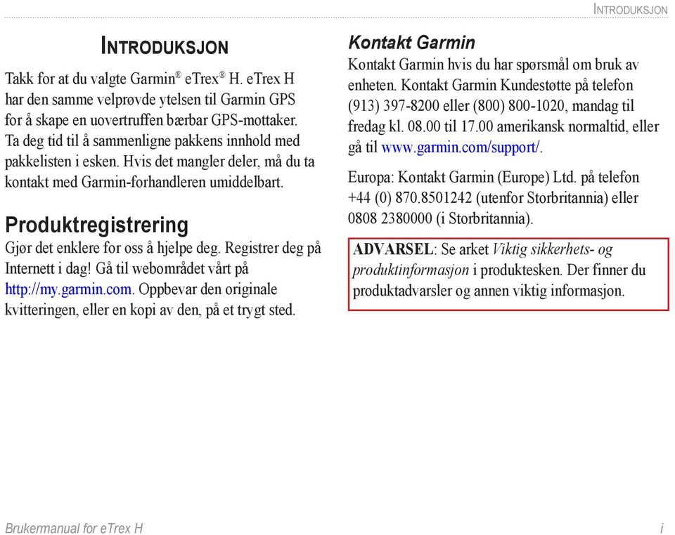 Produktregistrering Gjør det enklere for oss å hjelpe deg. Registrer deg på Internett i dag! Gå til webområdet vårt på http://my.garmin.com.