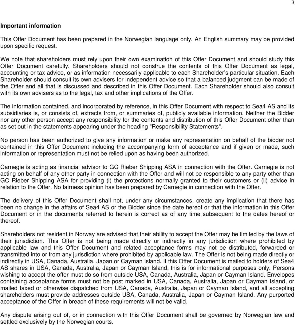 Shareholders should not construe the contents of this Offer Document as legal, accounting or tax advice, or as information necessarily applicable to each Shareholder s particular situation.