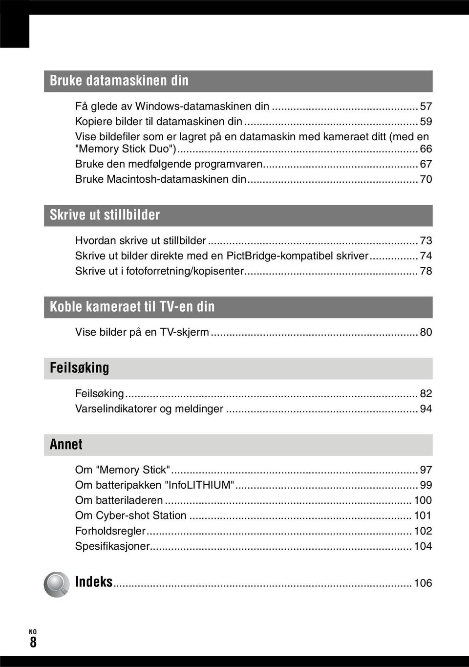 .. 70 Skrive ut stillbilder Hvordan skrive ut stillbilder... 73 Skrive ut bilder direkte med en PictBridge-kompatibel skriver... 74 Skrive ut i fotoforretning/kopisenter.