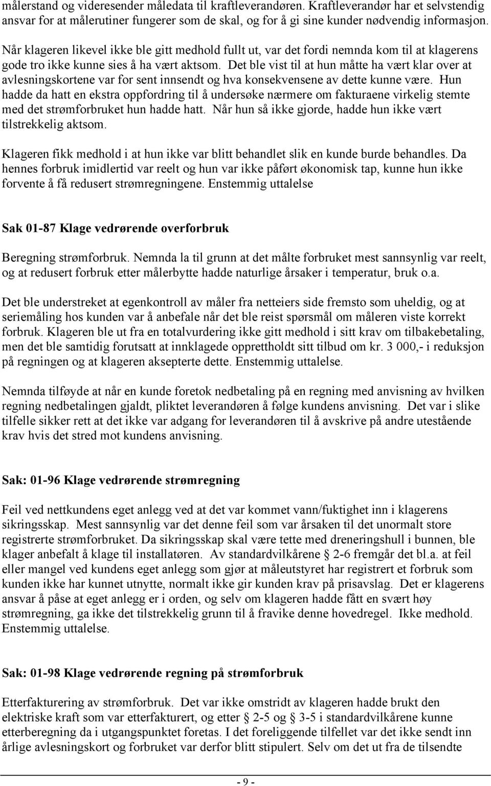 Det ble vist til at hun måtte ha vært klar over at avlesningskortene var for sent innsendt og hva konsekvensene av dette kunne være.