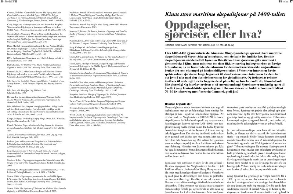 «Stronger than Men and Braver than Knights : Women and the Pilgrimages to Jerusalem and Rome in the Later Middle Ages». I Journal of Medieval History, vol. 29, 2003, s. 153 175. Crossley, Paul.
