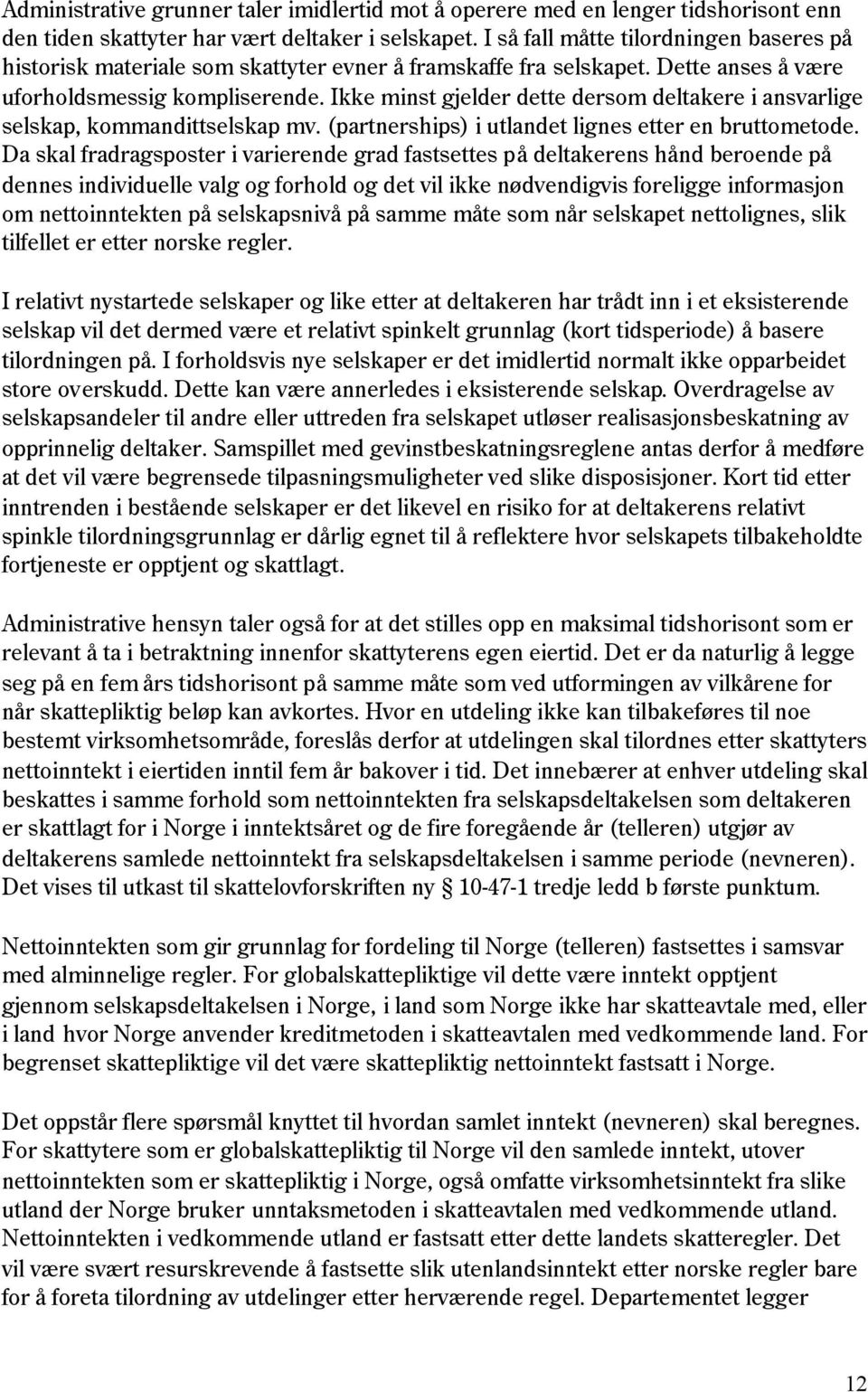 Ikke minst gjelder dette dersom deltakere i ansvarlige selskap, kommandittselskap mv. (partnerships) i utlandet lignes etter en bruttometode.