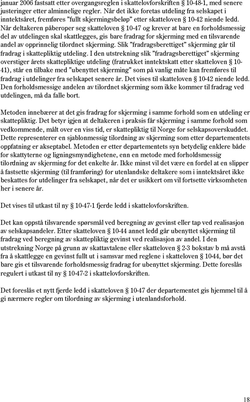 Når deltakeren påberoper seg skatteloven 10-47 og krever at bare en forholdsmessig del av utdelingen skal skattlegges, gis bare fradrag for skjerming med en tilsvarende andel av opprinnelig tilordnet