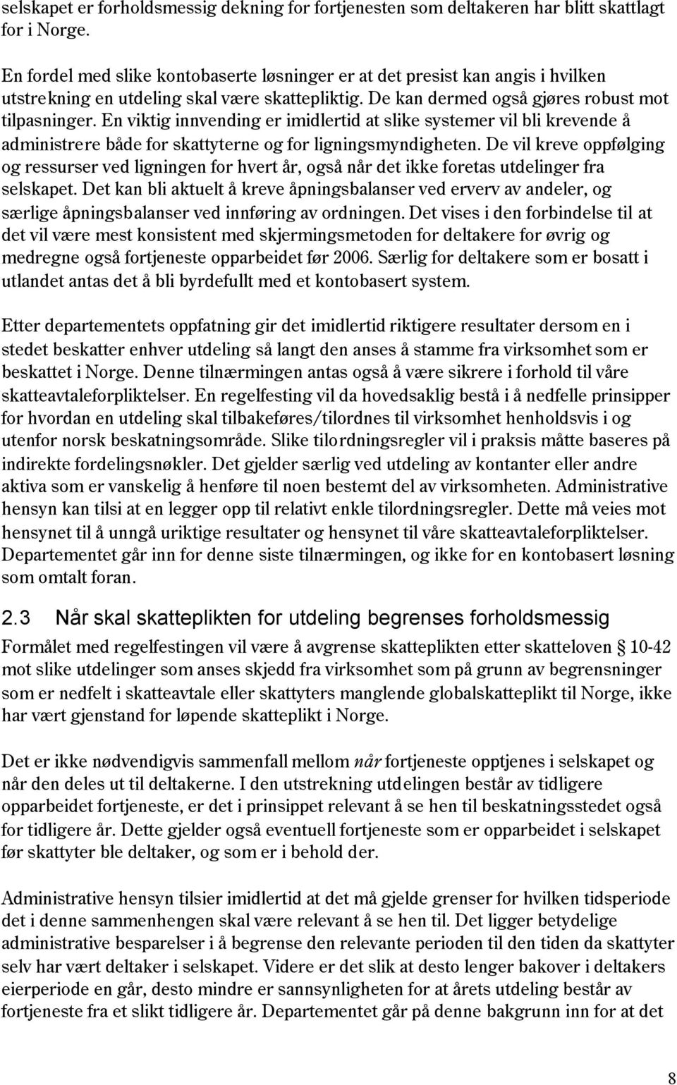 En viktig innvending er imidlertid at slike systemer vil bli krevende å administrere både for skattyterne og for ligningsmyndigheten.