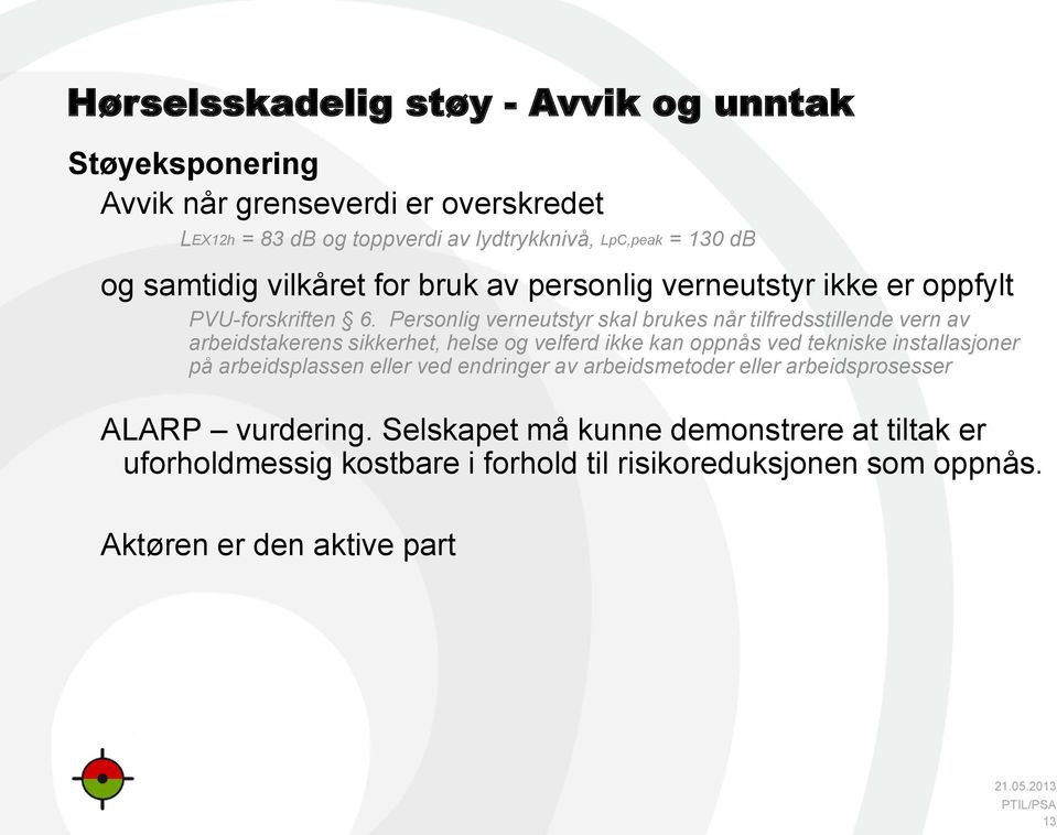 Personlig verneutstyr skal brukes når tilfredsstillende vern av arbeidstakerens sikkerhet, helse og velferd ikke kan oppnås ved tekniske installasjoner på