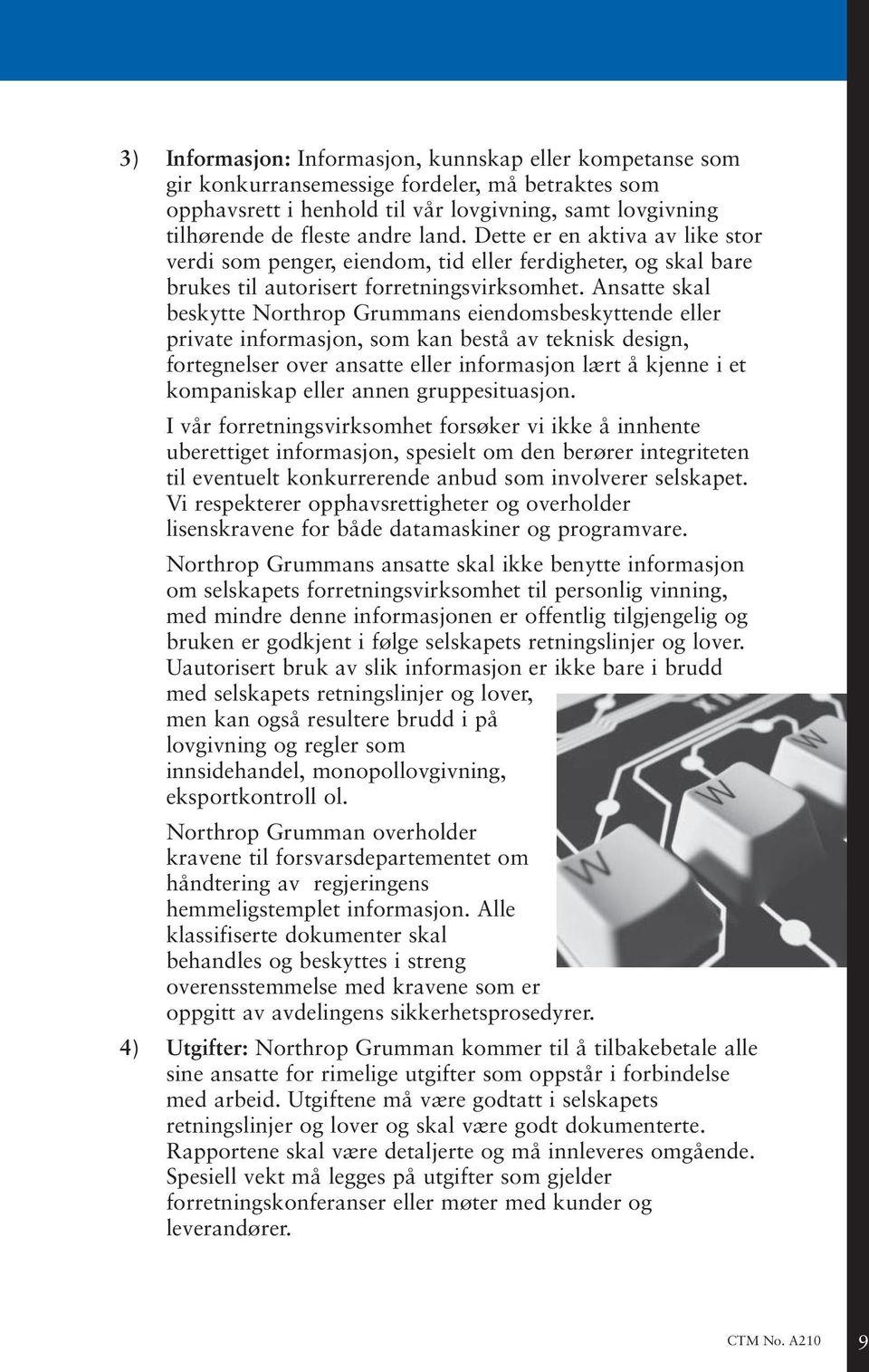 Ansatte skal beskytte Northrop Grummans eiendomsbeskyttende eller private informasjon, som kan bestå av teknisk design, fortegnelser over ansatte eller informasjon lært å kjenne i et kompaniskap