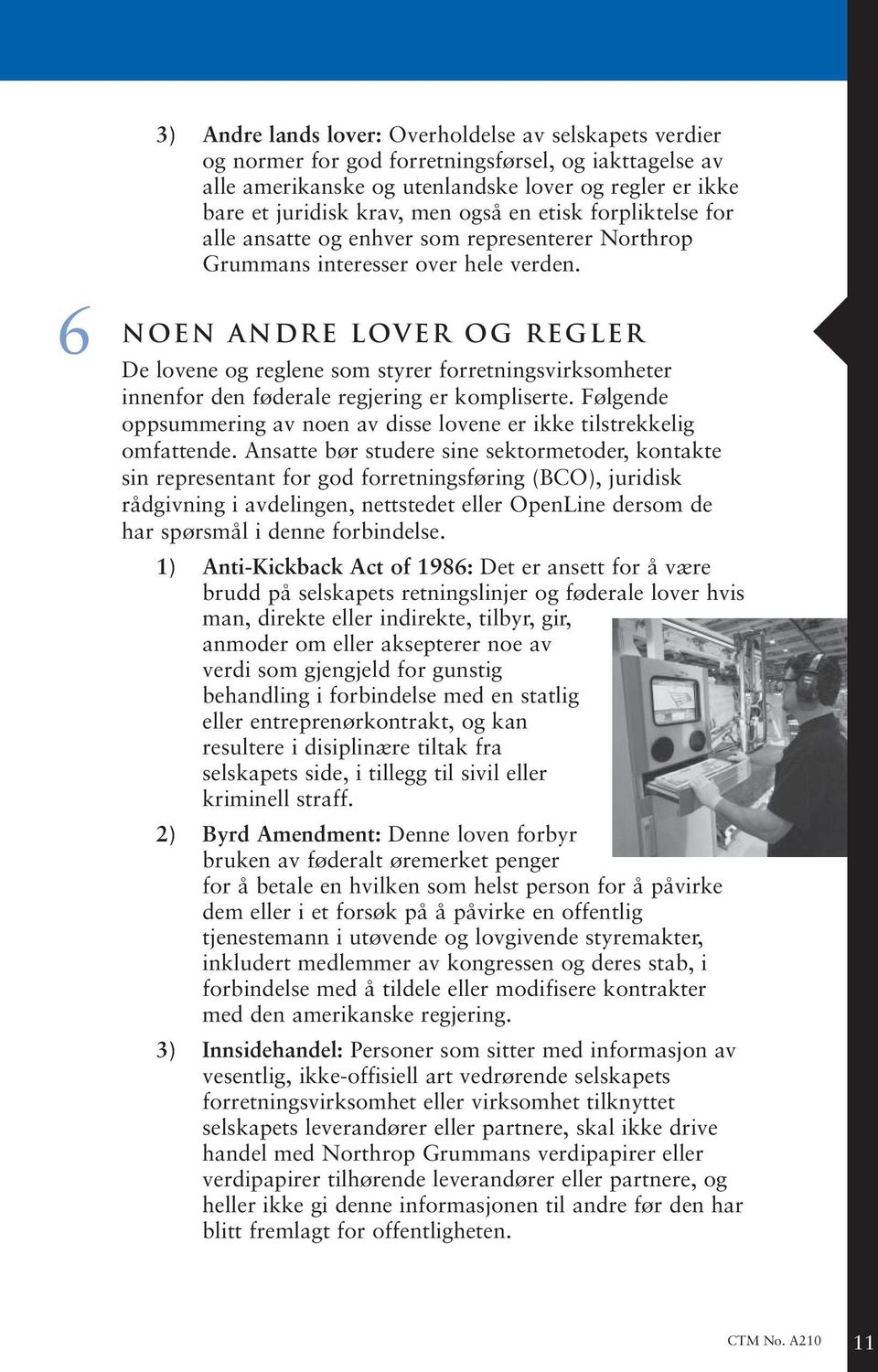 NOEN ANDRE LOVER OG REGLER De lovene og reglene som styrer forretningsvirksomheter innenfor den føderale regjering er kompliserte.