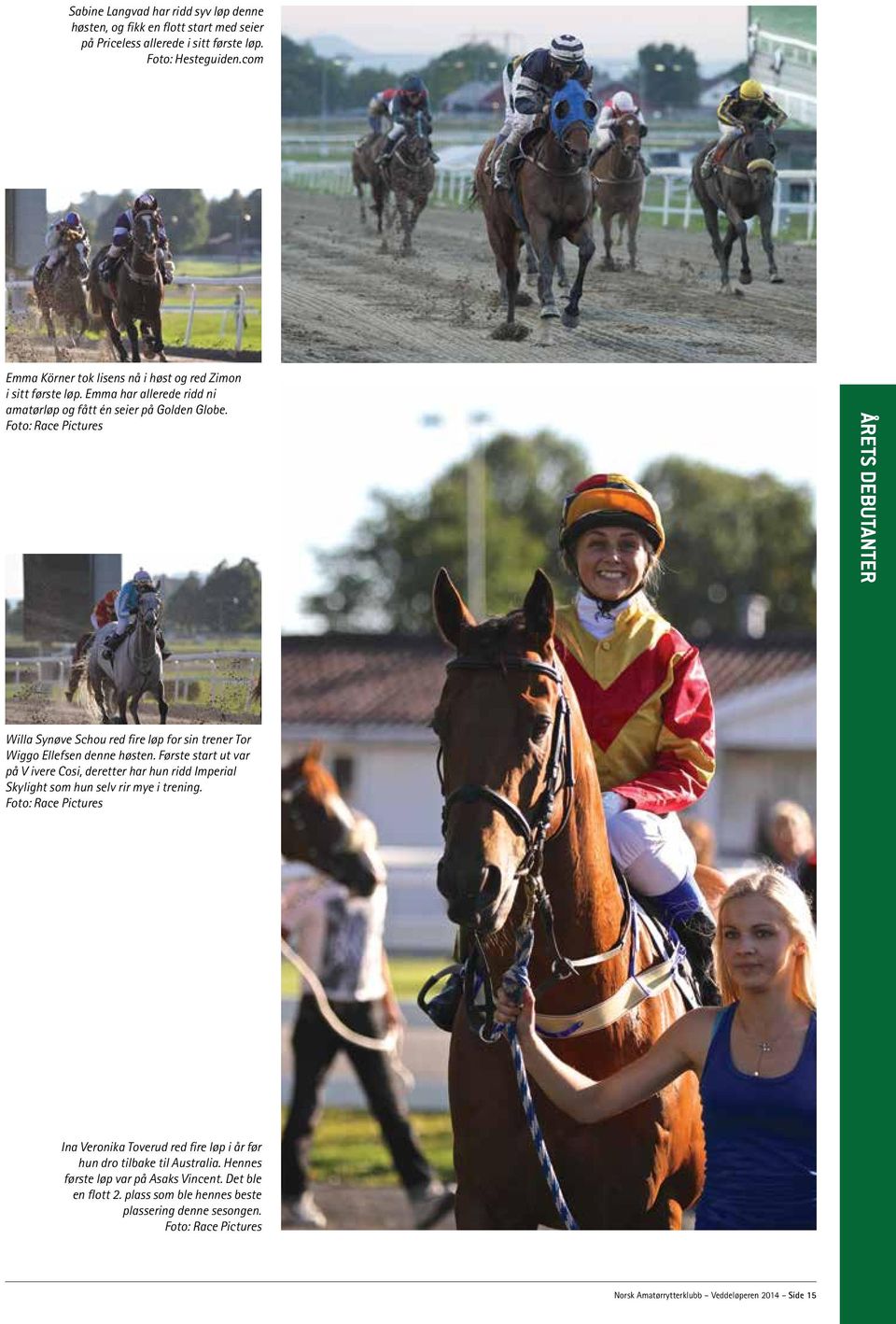 Foto: Race Pictures ÅRETS DEBUTANTER Willa Synøve Schou red fire løp for sin trener Tor Wiggo Ellefsen denne høsten.