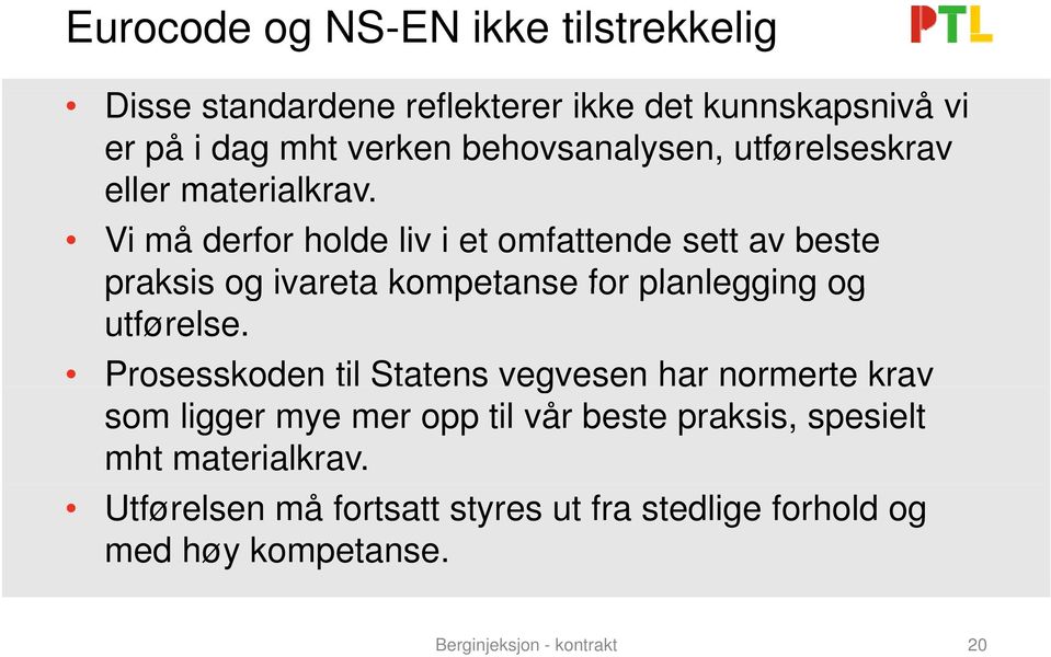 Vi må derfor holde liv i et omfattende sett av beste praksis og ivareta kompetanse for planlegging og utførelse.