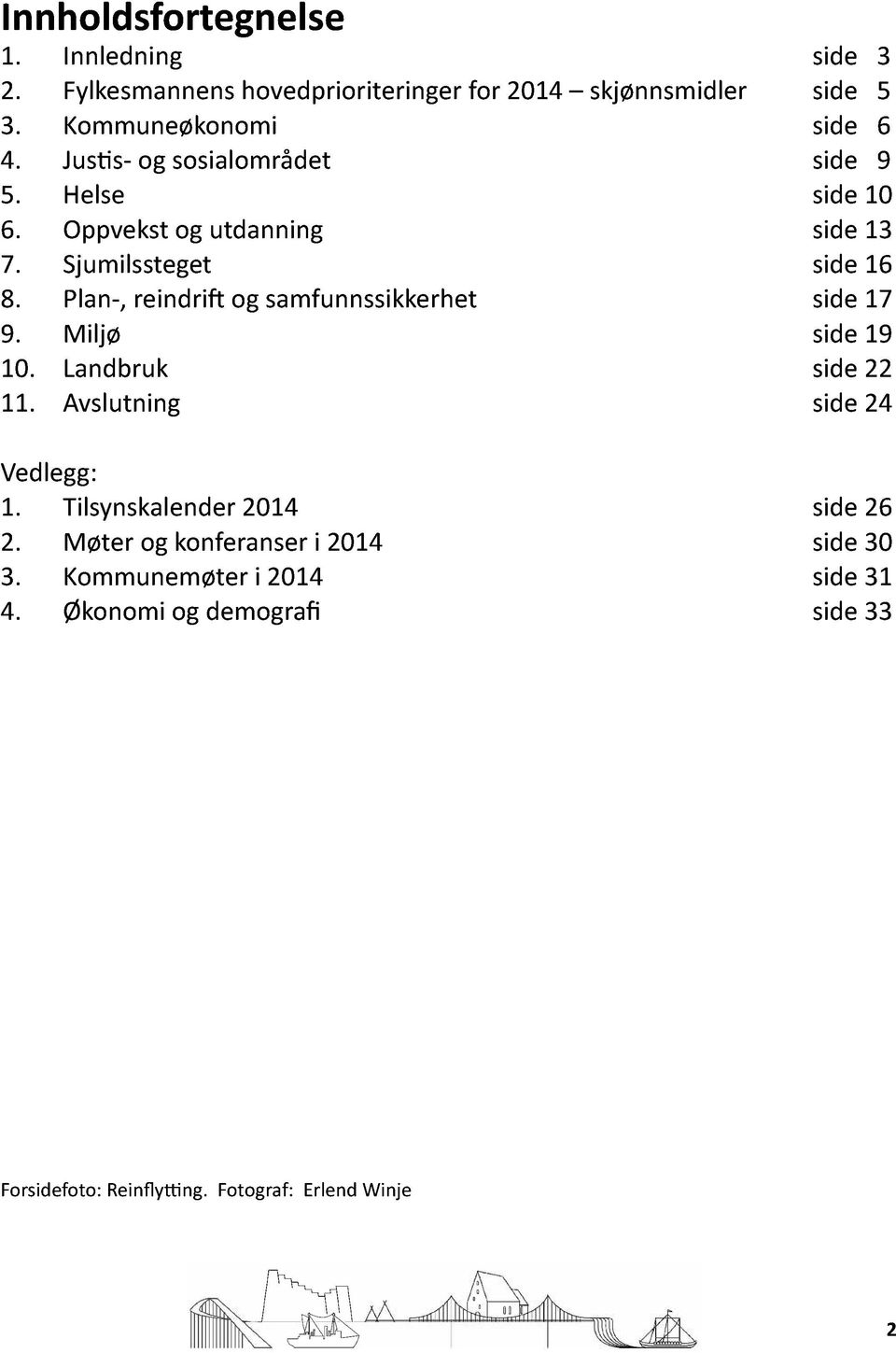 Plan-,reindri og samfunnssikkerhet side17 9. Miljø side19 10. Landbruk side22 11. Avslutning side24 Vedlegg: 1.