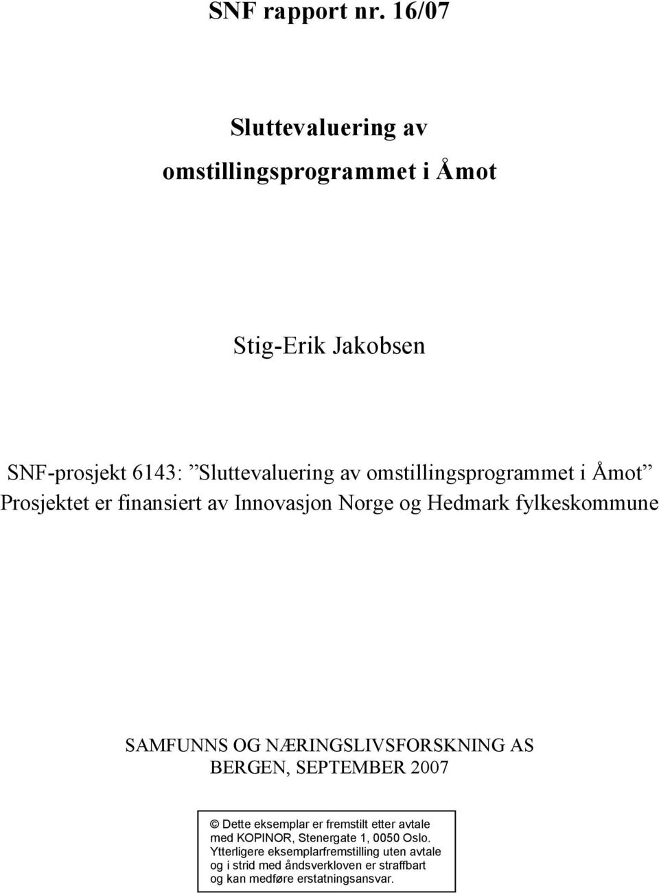 NÆRINGSLIVSFORSKNING AS BERGEN, SEPTEMBER 2007 Dette eksemplar er fremstilt etter avtale med KOPINOR, Stenergate 1,