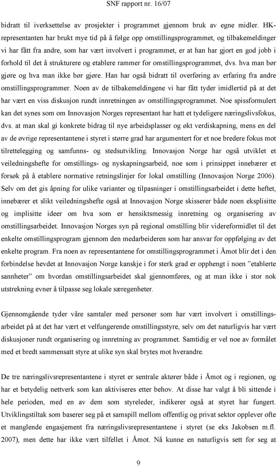 det å strukturere og etablere rammer for omstillingsprogrammet, dvs. hva man bør gjøre og hva man ikke bør gjøre. Han har også bidratt til overføring av erfaring fra andre omstillingsprogrammer.