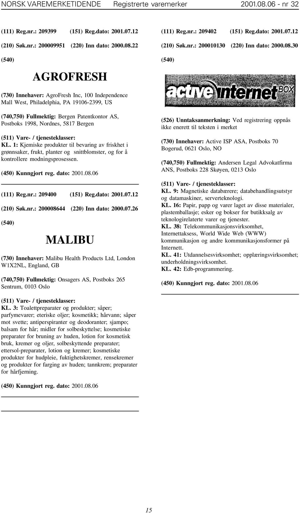 30 AGROFRESH (730) Innehaver: AgroFresh Inc, 100 Independence Mall West, Philadelphia, PA 19106-2399, US (740,750) Fullmektig: Bergen Patentkontor AS, Postboks 1998, Nordnes, 5817 Bergen KL.