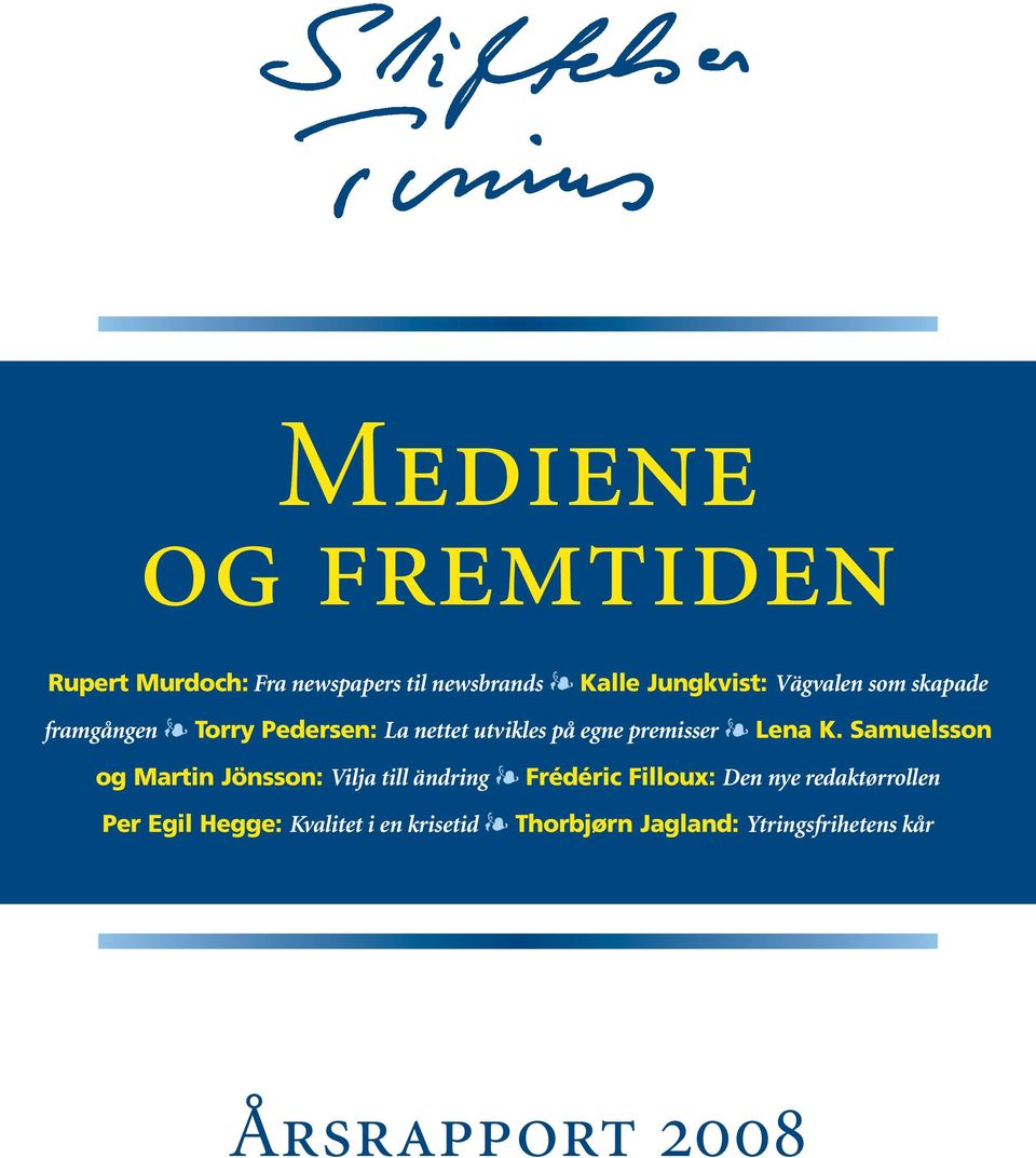 K. Samuelsson og Martin Jönsson: Vilja till ändring Frédéric Filloux: Den nye