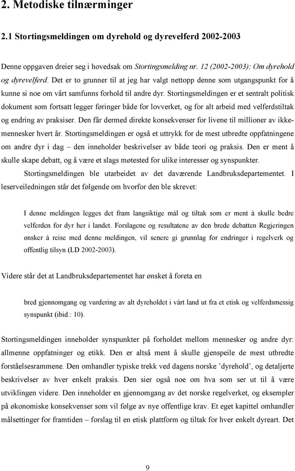 Stortingsmeldingen er et sentralt politisk dokument som fortsatt legger føringer både for lovverket, og for alt arbeid med velferdstiltak og endring av praksiser.