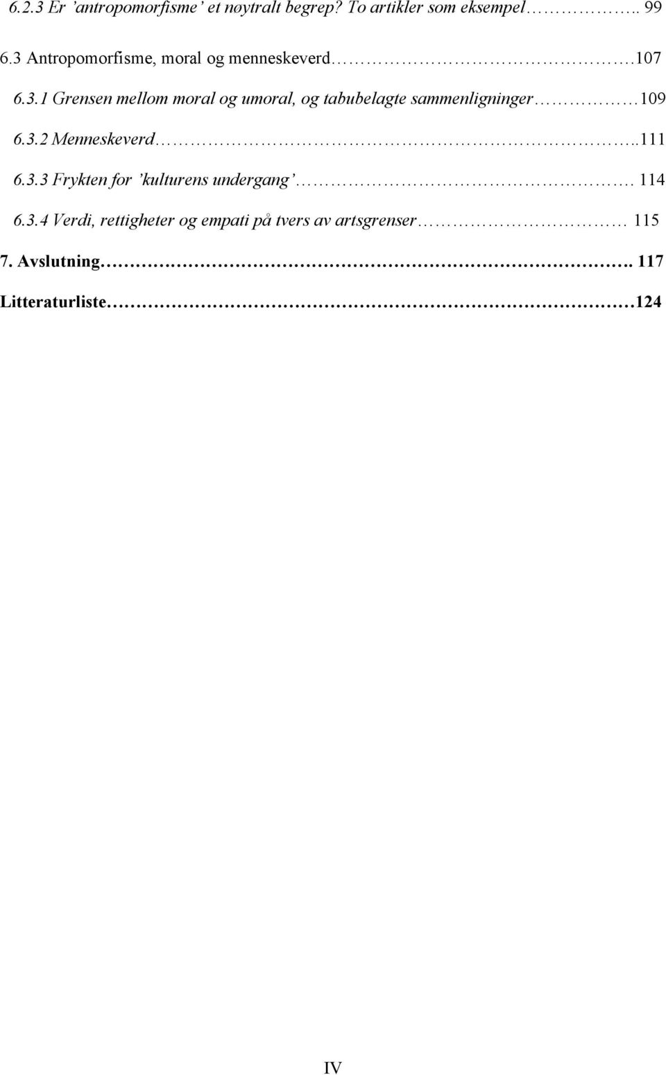 3.2 Menneskeverd..111 6.3.3 Frykten for kulturens undergang. 114 6.3.4 Verdi, rettigheter og empati på tvers av artsgrenser 115 7.