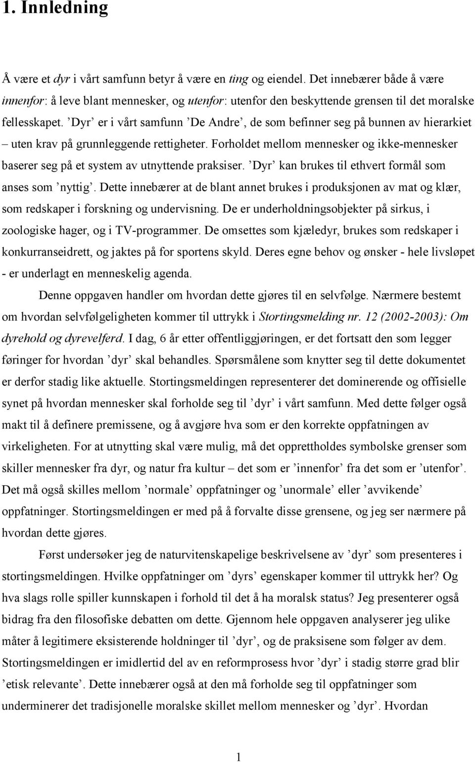 Dyr er i vårt samfunn De Andre, de som befinner seg på bunnen av hierarkiet uten krav på grunnleggende rettigheter.