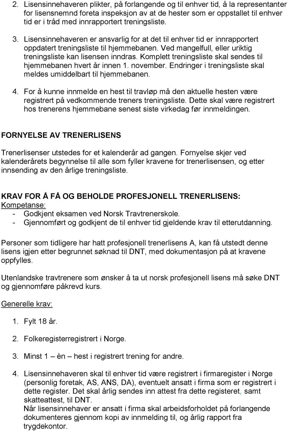 Komplett treningsliste skal sendes til hjemmebanen hvert år innen 1. november. Endringer i treningsliste skal meldes umiddelbart til hjemmebanen. 4.