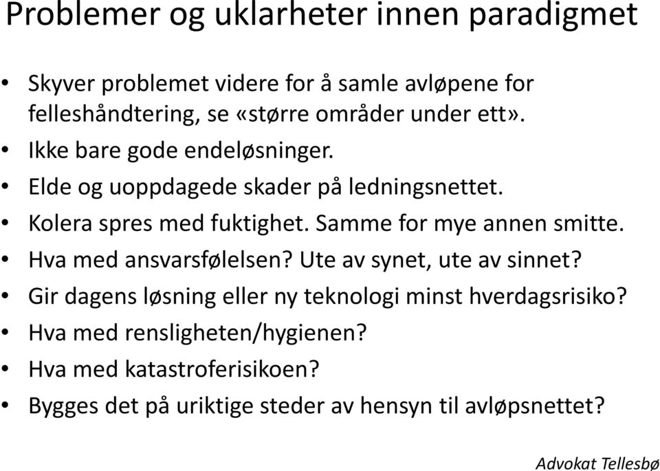 Samme for mye annen smitte. Hva med ansvarsfølelsen? Ute av synet, ute av sinnet?