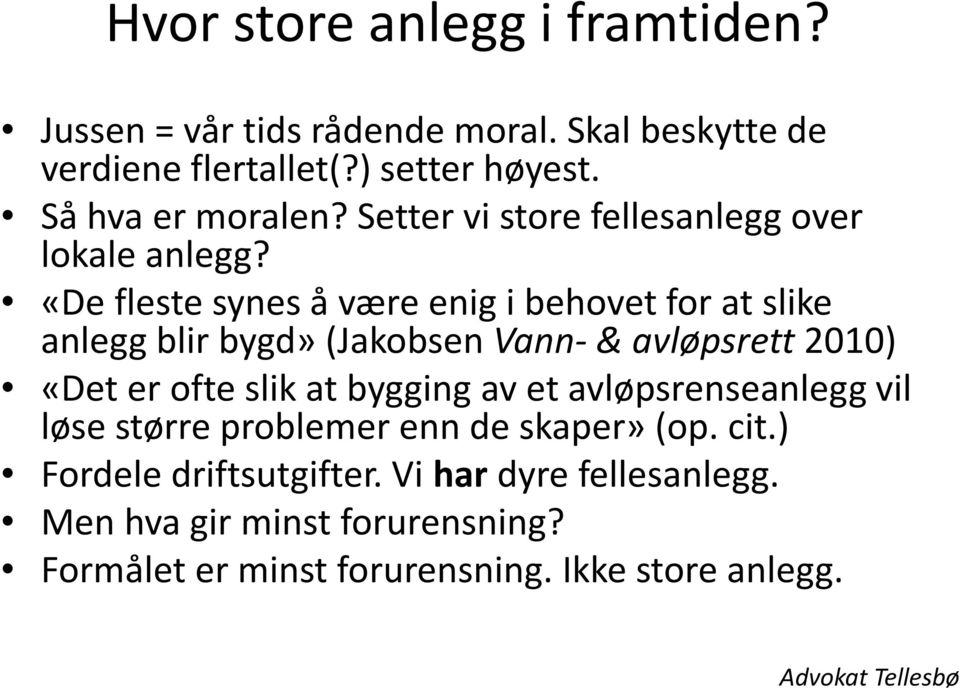 «De fleste synes å være enig i behovet for at slike anlegg blir bygd» (Jakobsen Vann-& avløpsrett 2010) «Det er ofte slik at